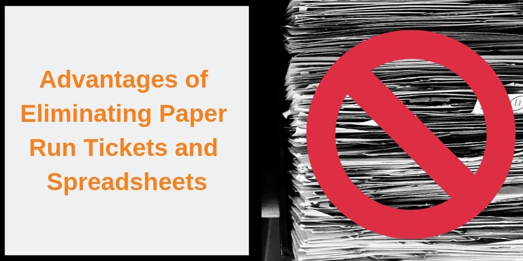 Advantages of Eliminating Paper Run Tickets and Spreadsheets