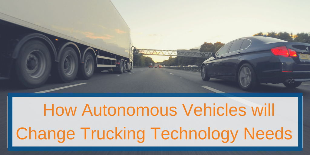 How Autonomous Vehicles will Change Trucking Technology Needs Vertrax