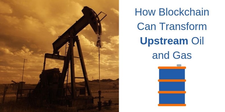 How Blockchain Can Benefit  Upstream Oil & Gas