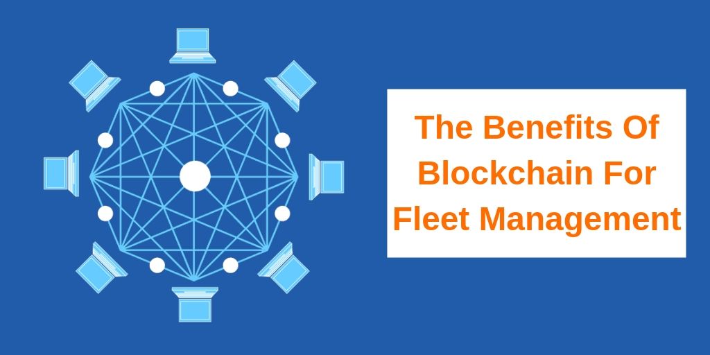 The Benefits Of Blockchain For Fleet Management