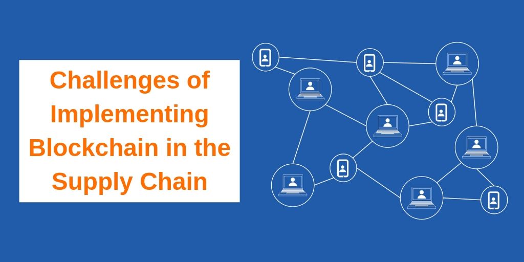Challenges of Implementing Blockchain in the Supply Chain